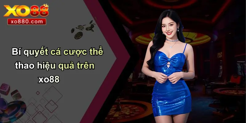 THỂ THAO XO88 4 Bí quyết cá cược thể thao hiệu quả trên xo88