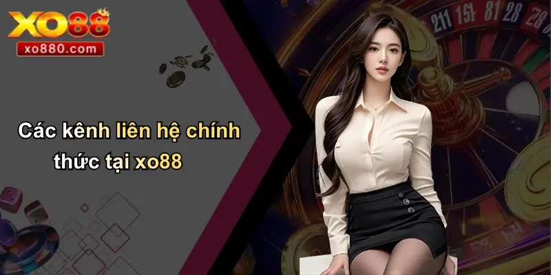 LIÊN HỆ XO88 1 Các kênh liên hệ chính thức tại xo88