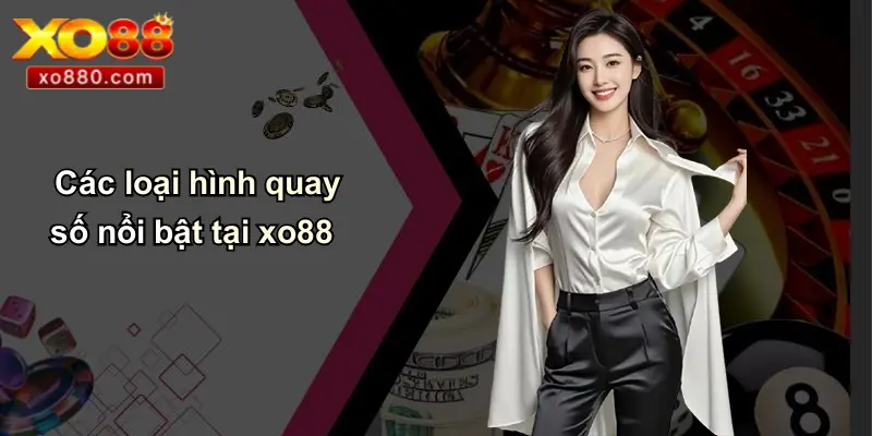 QUAY SỐ XO88 2 Các loại hình quay số nổi bật tại xo88