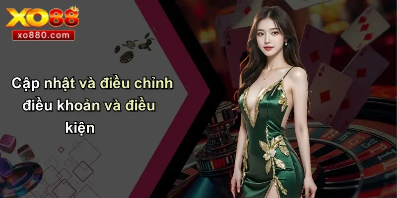 ĐIỀU KHOẢN VÀ ĐIỀU KIỆN 4 Cập nhật và điều chỉnh điều khoản và điều kiện