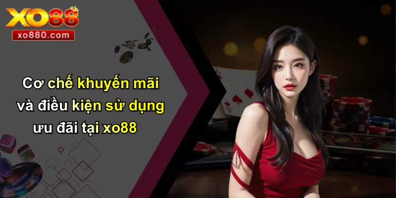 ĐIỀU KHOẢN VÀ ĐIỀU KIỆN 2 Cơ chế khuyến mãi và điều kiện sử dụng ưu đãi tại xo88