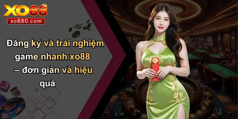GAME NHANH XO88 3 Đăng ký và trải nghiệm game nhanh xo88 – đơn giản và hiệu quả
