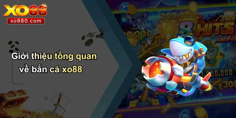 BẮN CÁ XO88 1 Giới thiệu tổng quan về bắn cá xo88