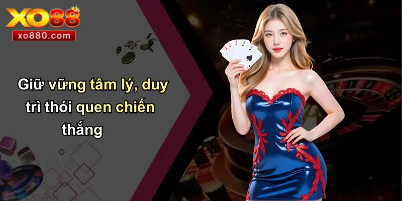 19 Mẹo Đánh Thắng Nhà Cái Trong Cá Độ: Tinh Hoa Chắt Lọc Từ XO88 5 Giữ vững tâm lý, duy trì thói quen chiến thắng