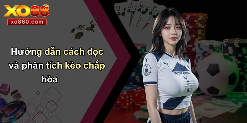 Chấp Hòa Là Gì: Tìm Hiểu Kèo Chấp Bóng Đá Chi Tiết Tại XO88 4 Hướng dẫn cách đọc và phân tích kèo chấp hòa