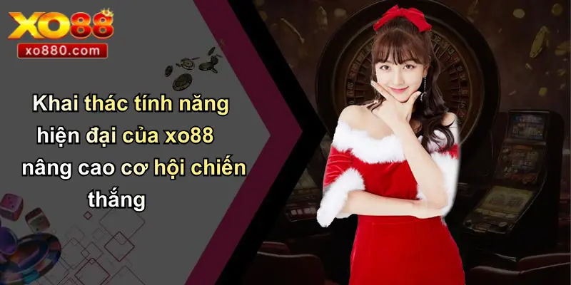 Khai thác tính năng hiện đại của xo88 nâng cao cơ hội chiến thắng