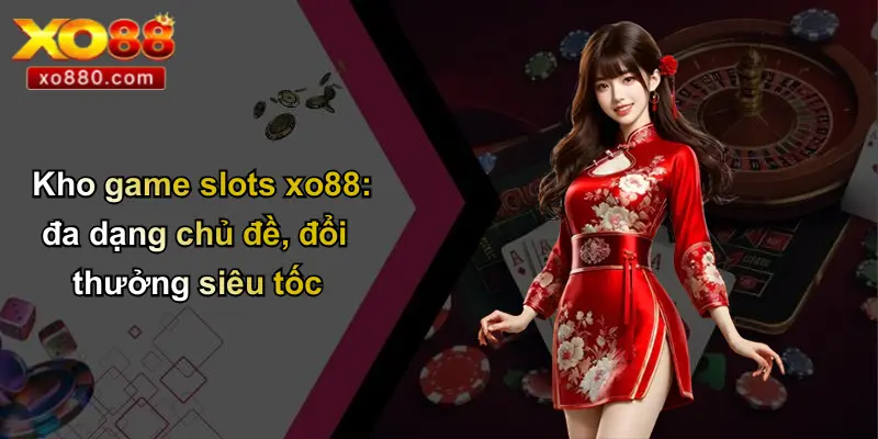 Slots XO88 1 Kho game slots xo88: đa dạng chủ đề, đổi thưởng siêu tốc