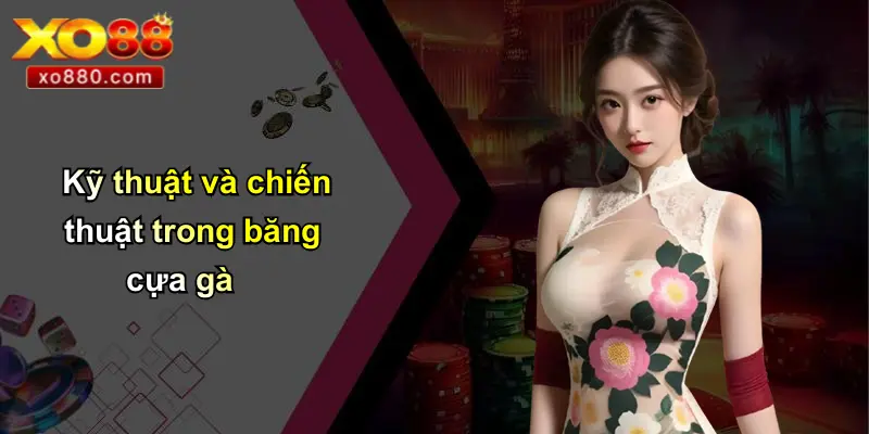 Băng Cựa Gà: Từ Truyền Thống Đến Cá Cược Hiện Đại Cùng XO88 3 Kỹ thuật và chiến thuật trong băng cựa gà