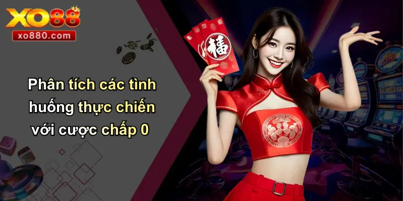 Cược Chấp 0 Là Gì: Khám Phá Chi Tiết Luật Chơi Và Mẹo Cược 4 Phân tích các tình huống thực chiến với cược chấp 0