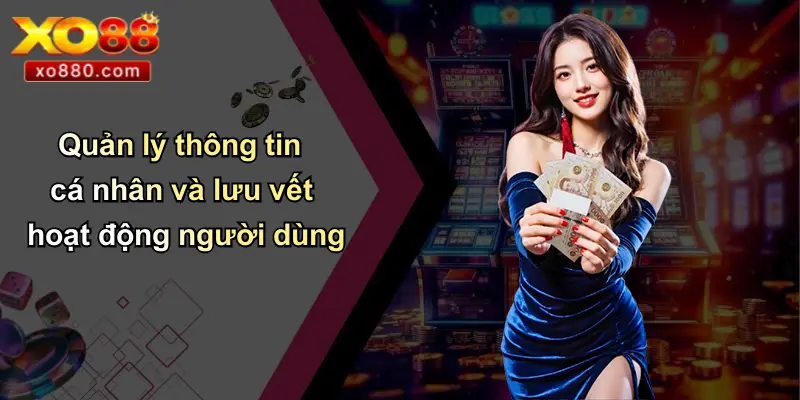 QUYỀN RIÊNG TƯ 3 Quản lý thông tin cá nhân và lưu vết hoạt động người dùng