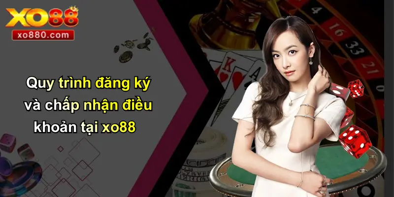 ĐIỀU KHOẢN VÀ ĐIỀU KIỆN 1 Quy trình đăng ký và chấp nhận điều khoản tại xo88