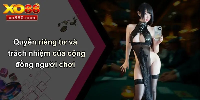 QUYỀN RIÊNG TƯ 4 Quyền riêng tư và trách nhiệm của cộng đồng người chơi