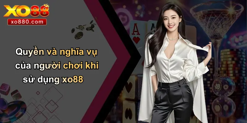 MIỄN TRỪ TRÁCH NHIỆM 2 Quyền và nghĩa vụ của người chơi khi sử dụng xo88