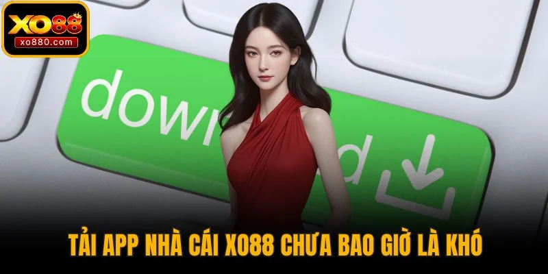 Trang chủ 9 Tải app nhà cái XO88 chưa bao giờ là khó