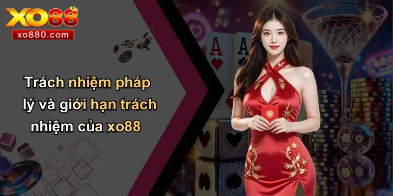 MIỄN TRỪ TRÁCH NHIỆM 3 Trách nhiệm pháp lý và giới hạn trách nhiệm của xo88