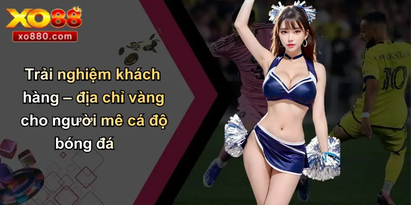 Bóng Da88: Cá Cược Bóng Đá Uy Tín, Công Nghệ Mới Từ XO88 4 Trải nghiệm khách hàng – địa chỉ vàng cho người mê cá độ bóng đá