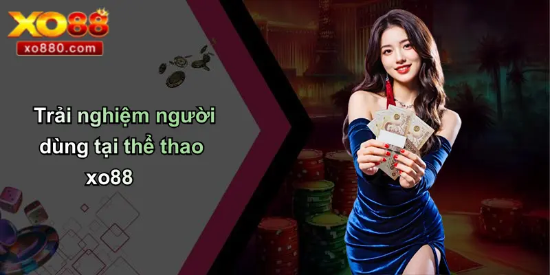 THỂ THAO XO88 3 Trải nghiệm người dùng tại thể thao xo88