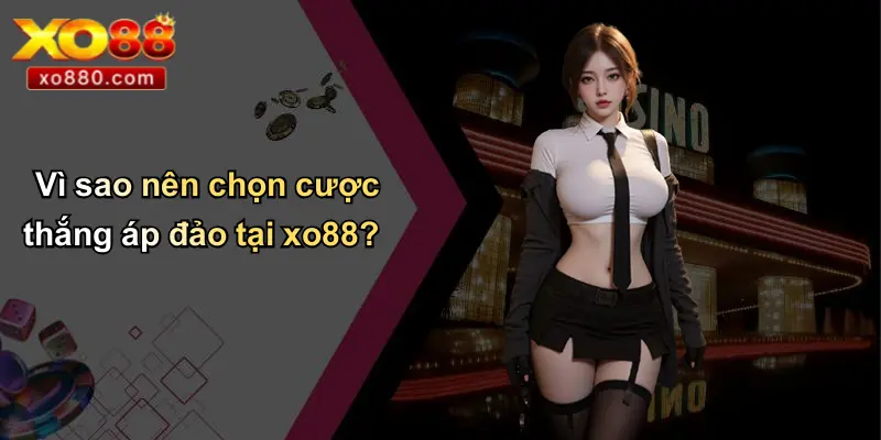Vì sao nên chọn cược thắng áp đảo tại xo88?