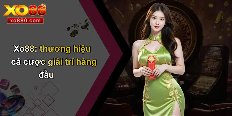 TUYỂN DỤNG XO88 1 Xo88: thương hiệu cá cược giải trí hàng đầu